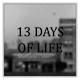 13 Days of Life